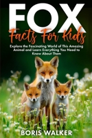 Fox Facts for Kids: Explore the Fascinating World of This Amazing Animal and Learn Everything You Need to Know About Them (Fun Learning with Animal Friends) B0FD41TFY8 Book Cover