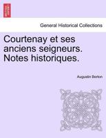 Courtenay et ses anciens seigneurs. Notes historiques. 0274641801 Book Cover
