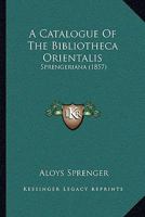 A Catalogue of the Bibliotheca Orientalis Sprengeriana 1149098732 Book Cover