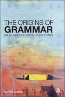 The Origins of Grammar: An Anthropological Perspective 1441114386 Book Cover