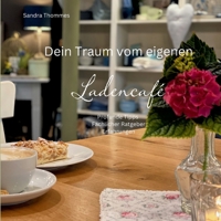 Dein Traum vom eigenen Ladencafé: Profunde Tipps, Fachlicher Ratgeber, Erfahrungen 3819212353 Book Cover