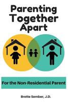 Parenting Together Apart: For the Nonresidential Parent 0999594257 Book Cover