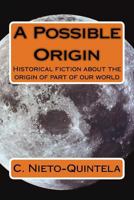 A Possible Origin: Historical fiction about the origin of part of our world 1539028690 Book Cover