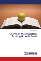 Shame in Mathematics: Turning it on its head 3659312290 Book Cover