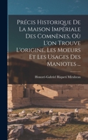 Pr�cis Historique de la Maison Imp�riale Des Comn�nes, O� l'On Trouve l'Origine, Les Moeurs Et Les Usages Des Maniotes ... 1017265186 Book Cover