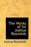 The Works of Sir Joshua Reynolds 1103345745 Book Cover