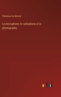 Le microphone, le radiophone et le phonographe 3385016711 Book Cover