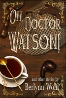Oh, Doctor Watson! 1948272237 Book Cover