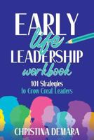 Early Life Leadership Workbook: 101 Strategies to Grow Great Leaders 1947442058 Book Cover