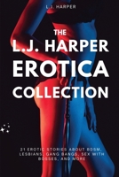 The L.J. Harper Erotica Collection: 21 Erotic Stories About BDSM, Lesbians, Gang Bangs, Sex with Bosses, and More B0DZ4929JN Book Cover