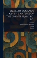 Ocellus Lucanus on the Nature of the Universe; &C. &C. &C. 1025237781 Book Cover