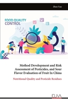 Method Development and Risk Assessment of Pesticides, and Sour Flavor Evaluation of Fruit In China: Nutritional Quality and Pesticide Residues 9999317944 Book Cover