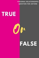 True or Fales Love&Romance Relationships: Funny Testing Question for Anyone Women Men LGBTQ+ B0CCCHZKG9 Book Cover