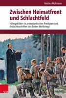 Zwischen Heimatfront Und Schlachtfeld: Kriegsbilder in Protestantischen Predigten Und Andachtsschriften Des Ersten Weltkriegs (German Edition) 3525311621 Book Cover