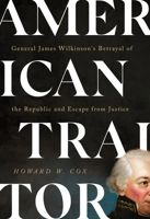 American Traitor: General James Wilkinson's Betrayal of the Republic and Escape from Justice 1647123429 Book Cover