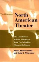 The History of North American Theater: From Pre-Columbian Times to the Present 0826410790 Book Cover
