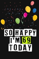 So Happy I'm 69 Today: Birthday Journal Lined Notebook /Journal Gift, 120 Pages, 6 x 9, High Cover 166176312X Book Cover