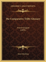 The Comparative Trilby Glossary: French-English (1895) 1169474233 Book Cover
