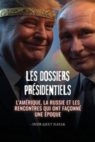 Les dossiers présidentiels: L'Amérique, la Russie et les rencontres qui ont façonné une époque (French Edition) B0FQJ1CL5R Book Cover