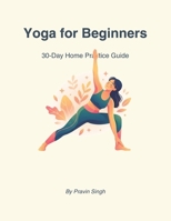 Yoga for Beginners: 30-Day Home Practice Guide B0H771VYYT Book Cover