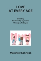 Love at Every Age: Decoding Relationship Dynamics Through Life Stages B0CR6YGGDT Book Cover