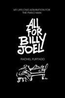 All For Billy Joel: My Lifelong Admiration for the Piano Man 0595369235 Book Cover