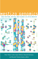 Mestizo Genomics: Race Mixture, Nation, and Science in Latin America 0822356597 Book Cover