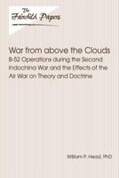 War from above the clouds: B-52 operations during the Second Indochina War and the effects of the air war on theory and doctrine (Fairchild paper) 1479387614 Book Cover