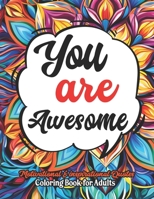 You are Awesome Coloring Book for Women: Large Print 8.5 x 11 inches. Dive into Positivity B0CM5LBXRS Book Cover