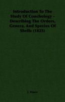 Introduction to the Study of Conchology - Describing the Orders, Genera, and Species of Shells (1825) 1406713236 Book Cover