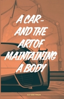 A car - and the art of maintaining a body: 5 life hacks that guarantee you a better and longer life 8269317802 Book Cover