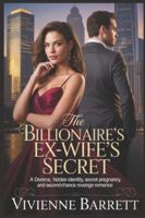 The Billionaire’s Ex-Wife’s Secret: A Divorce, Hidden Identity, Secret Pregnancy, and Second-Chance Revenge Romance. B0G2GGGKDB Book Cover
