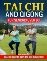 Tai CHI & Qigong for Seniors Over 60: Daily Tai Chi and Qigong Workouts for Seniors to Improve Balance, Strengthen Joints, Relieve Arthritis, Reduce S B0FTYW2TNH Book Cover