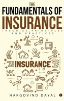 The Fundamentals of Insurance: Theories, Principles and Practices B0D8R8YH3T Book Cover