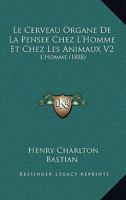Le Cerveau Organe de La Pensee Chez L'Homme Et Chez Les Animaux; V. 2 1145573568 Book Cover