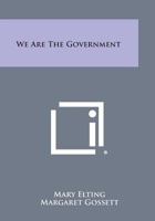 We Are the Government 1258805057 Book Cover