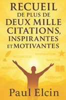 Recueil de plus de deux mille citations positives, inspirantes et motivantes (French Edition) B0CL9R93YJ Book Cover