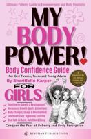 MY BODY POWER! Body Confidence Guide: For Girls - Tweens, Teens & Young Adults, Ultimate Body Positivity Toolkit!: Conquer the Fear of Puberty, Body ... Love for Your Growing Body (MY POWER! Series) 1967750157 Book Cover