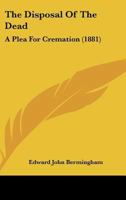 The Disposal Of The Dead: A Plea For Cremation 1120875927 Book Cover