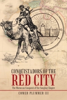 Conquistadors of the Red City: The Moroccan Conquest of the Songhay Empire 1483477797 Book Cover