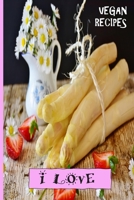 Vegan Recipes I Love: Blank Recipe Book -  A Great Gift - Collect The Recipes You Love To Cook 1692322893 Book Cover