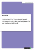 Zur Didaktik der elementaren Algebra. Auch im Jahr 2019 ein Forschungsdesiderat der Mathematikdidaktik (German Edition) 3668952582 Book Cover