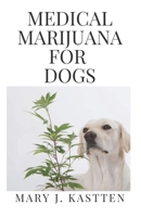 Medical Marijuana for Dogs 1650223528 Book Cover