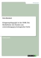 Krippenpädagogik in der DDR. Die Bedürfnisse des Kindes aus entwicklungspsychologischer Sicht 3668666016 Book Cover