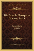 Die Prosa in Shaksperes Dramen, Part 1: Anwendung (1897) 1161119604 Book Cover
