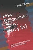 How Billionaires Born (  Henry Sy): Motivational Real Life Stories of Successful Billionaire B085DRSX18 Book Cover