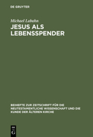 Jesus als Lebensspender: Untersuchungen Zu Einer Geschichte Der Johanneischen Tradition Anhand Ihrer Wundergeschichten 3110163012 Book Cover