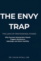The Envy Trap: THE LAWS OF PROFESSIONAL POWER Why Success Among Near Equals Triggers Resistance, Sabotage, and Silent Hostility 6188815835 Book Cover