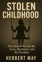 Stolen Childhood: The Untold War For My Voice, My Power, And My Freedom B0FX757RVV Book Cover