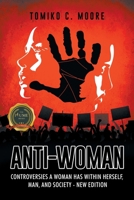 Anti-Woman: Controversies a Woman Has Within Herself, Man, and Society - New Edition 1637286929 Book Cover